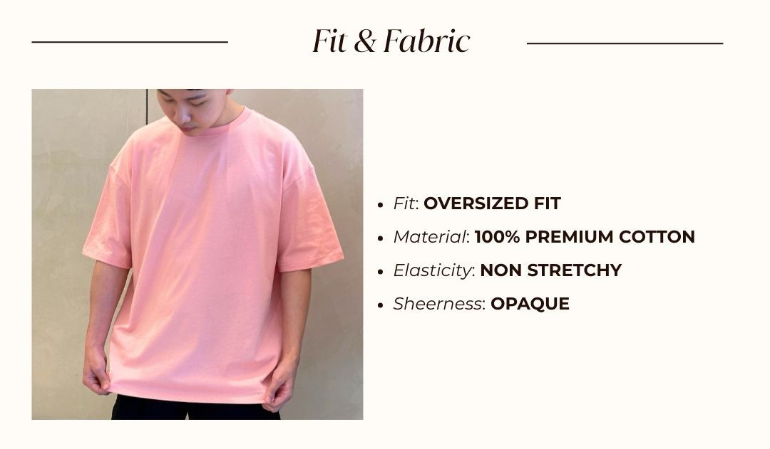 Oversized T fit and fabric: oversized fit, 100% cotton, non-stretchy and opaque